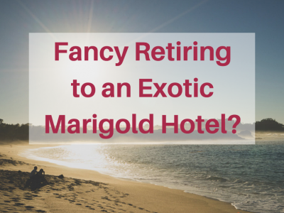Fancy Retiring to an Exotic Marigold Hotel?